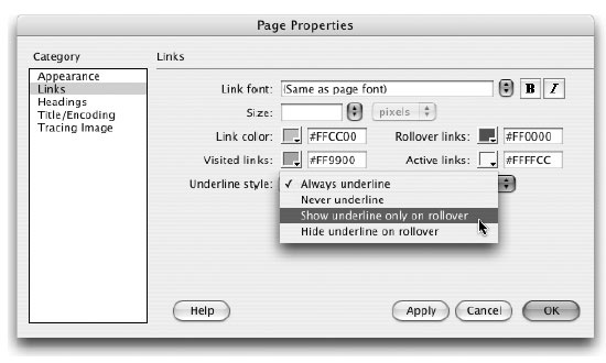 You can set many different properties for links using the Links category of the Page Properties window. You can choose a different font and size for links as well as specify colors for four different link states. Finally, you can choose whether (or when) links are underlined. Most browsers automatically underline links, but you can override this behavior with the help of this dialog box and Cascading Style Sheets.