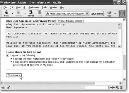Don't be fooled by the tiny box in which eBay presents its User Agreement and Privacy Policy. There's a lot to both these documentsâand you should know what they say. If you start to get teary-eyed trying to read the agreement as it appears on the registration form, click the link just above the text box that says "Printer-friendly version." A new window pensâone with room to read and a more legible font.