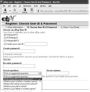 For your eBay ID, you can accept one of eBay's suggestions or make up an ID of your own. This page is also where you create a password to protect your account and answer a secret question that goes on file in case you forget your password. The secret answer you give is sort of like a password to your password.