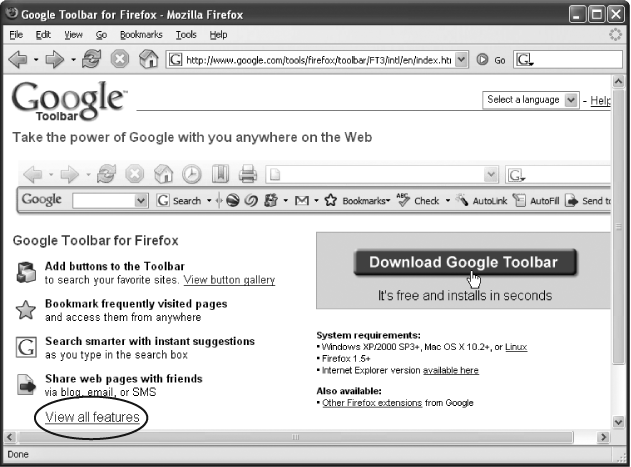 Google’s Toolbar page gives you an idea of what you can do with the Toolbar. Click the “View all features” link (circled) to find out some of the cool things the Toolbar can do: Send Web pages to your friends, show how Google ranks the page you’re viewing, block pop-ups, and more. If you’re ready to take the plunge, click Download Google Toolbar.