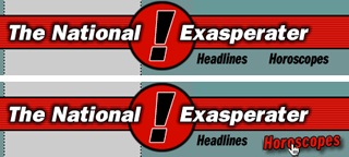 Rollover graphics appear frequently in navigation bars. Before your cursor touches a rollover button, like the Horoscopes link here (top), it just sits there. But when your cursor arrives, the button changes appearance (bottom) to indicate that the graphic has a functional purpose—in this case, it now reads “I’m a link. Click me.”