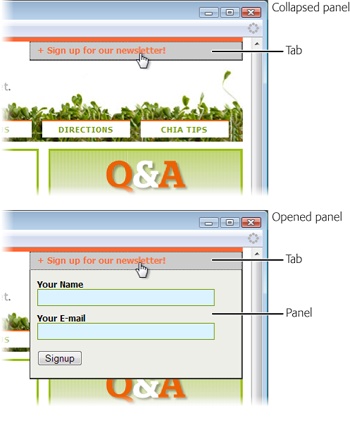 Collapsible panels work especially well as absolutely positioned divs (see page 465). Here, you positioned the collapsible panel at the top of the page, overlapping an empty area on the page’s banner (top). Since you absolutely positioned the panel, it floats above other content on the page. When a visitor clicks the tab and the panel expands (bottom), it doesn’t push other page content out of the way; it merely sits above it, like a sheet of paper on a desktop. Clicking the tab once more hides the panel.
