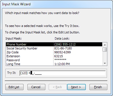 The Input Mask Wizard starts with a short list of commonly used masks. Next to every mask, Access shows you what a sample formatted value looks like. Once you select a mask, you can check it out in the Try It text box. The Try It text box gives you the same behavior that your field will have once you apply the mask.