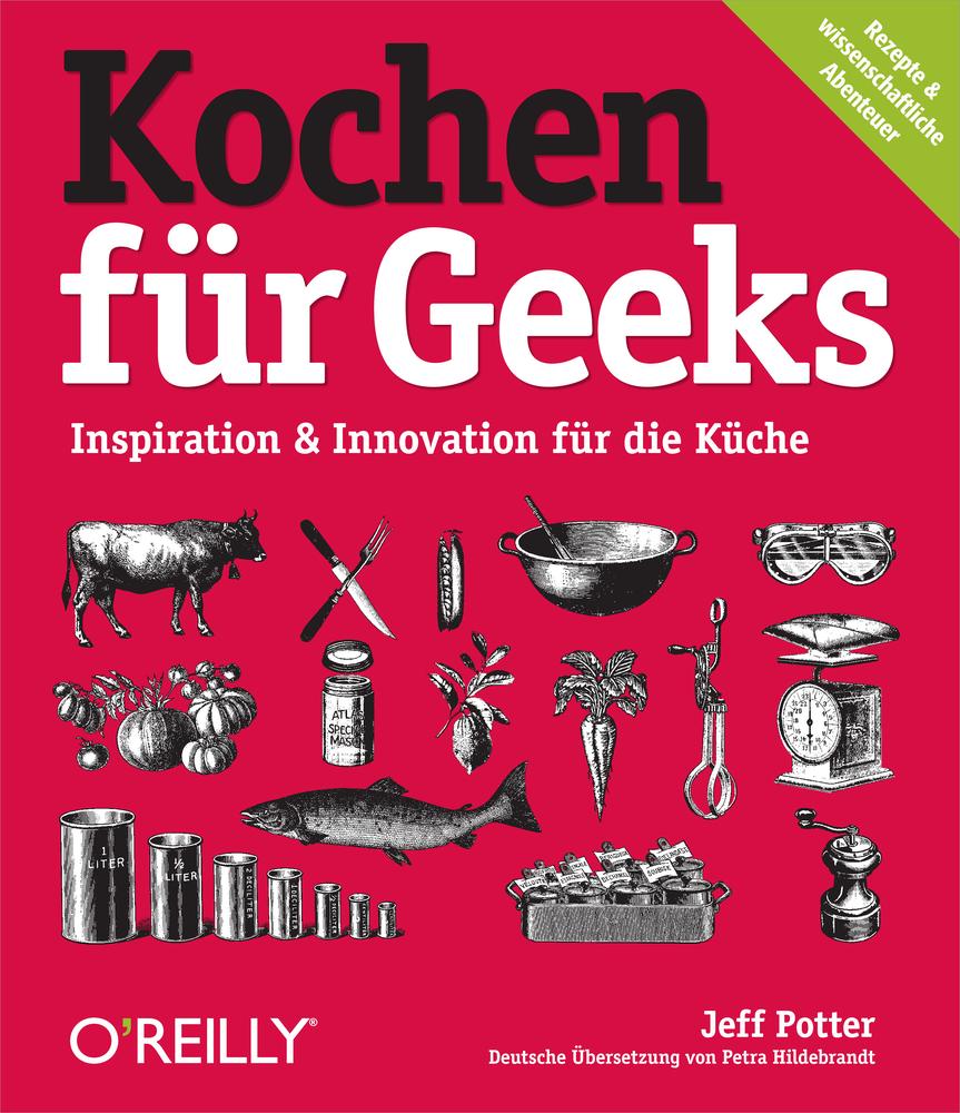 Kochen für Geeks: Inspiration & Innovation für die Küche