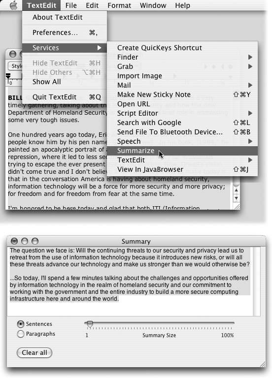 Use the Summarize command to create a one-paragraph summary (bottom) of a longer passage (top). Once the summary appears in the Summary Service program, you can make the summary more or less concise by dragging the Summary Size slider. You can also ask it to display the most statistically relevant paragraphs instead of sentences, just by clicking the appropriate radio button at the lower left. (Note: Bear in mind that Summary Service doesn’t actually do any creative rewriting; even Mac OS X can’t come up with something coherent if the original wasn’t. Instead, Summary Service chooses the most statistically significant sentences to include in the summary.)