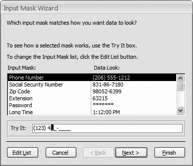 The Input Mask wizard starts with a short list of commonly used masks. Next to every mask, Access shows you what a sample formatted value looks like. Once you select a mask, you can try using it in the Try It text box. The Try It text box gives you the same behavior that your field will have once you apply the mask.