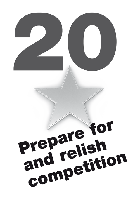 20 Prepare for and relish competition