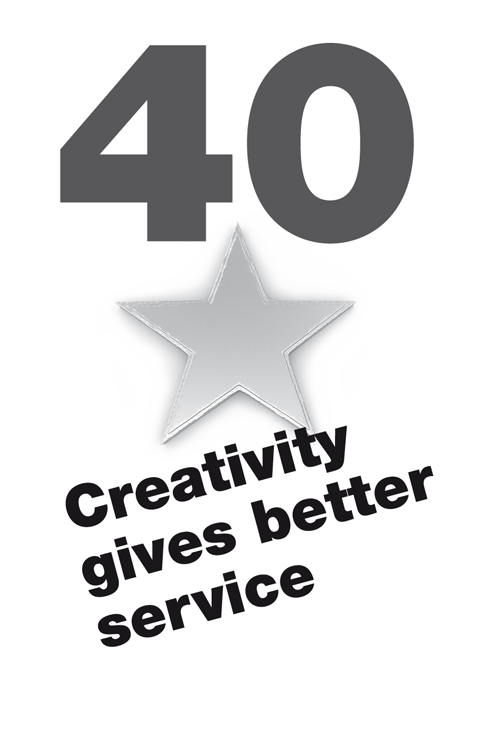 40 Creativity gives better service