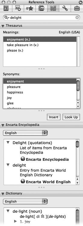 After you type a word into the small box at the top of the Reference Tools, and press Return, you may click the small flippy triangle next to Thesaurus, Encarta Encyclopedia, Dictionary, Bilingual dictionary, Translation, or Web Search, to browse the information. Type a word, such as “delight,” for example, and click Thesaurus to find synonyms such as “joy,” “glee,” and “enchantment.” When you click one of the results from Encarta Encyclopedia, Office starts your browser, tools over to Encarta, and shows you the relevant article.