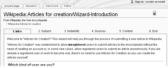 The Articles for Creation wizard asks a series of questions to determine if your idea for an article is a good one. Registered users normally donât use this wizard to create articles, but itâs still a good learning tool. To get there, go to the Wikipedia:Articles for Creation page (shortcut: WP:AFC), scroll down until you see the large âStart Here,â and then click that link. Then click âI would like to submit an article without registrationâ.
