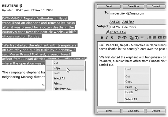 Suppose you want to email some text from a Web page to a friend.Left: Start by dragging through it and then choosing Copy from the shortcut menu (or choosing Edit→Copy).Right: Now switch to your email program and paste it into an outgoing message.