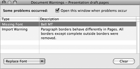 The Document Warnings window details any problems that occur when you import a document from another program. If there’s a missing font, you can choose an alternative: Click the warning and then click the Replace Font pop-up menu to choose a substitute. Turn off the “Open this window when problems occur” to hush the Document Warnings window; you can get it back by choosing View → Show Document Warnings.