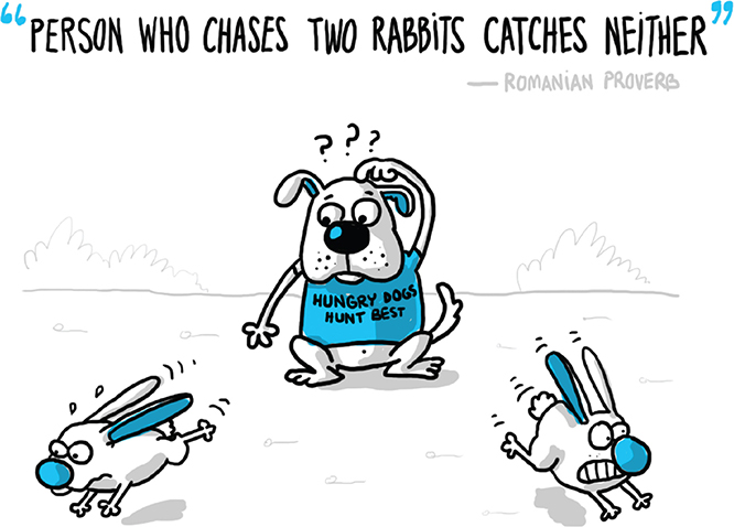 Diagram shows confused dog trying to catch two rabbits which are running in two different directions, with Romanian proverb on top saying person who catches two rabbits catches neither.