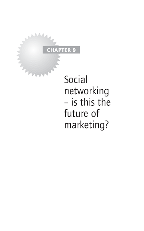 Chapter 9 Social networking – is this the future of marketing?