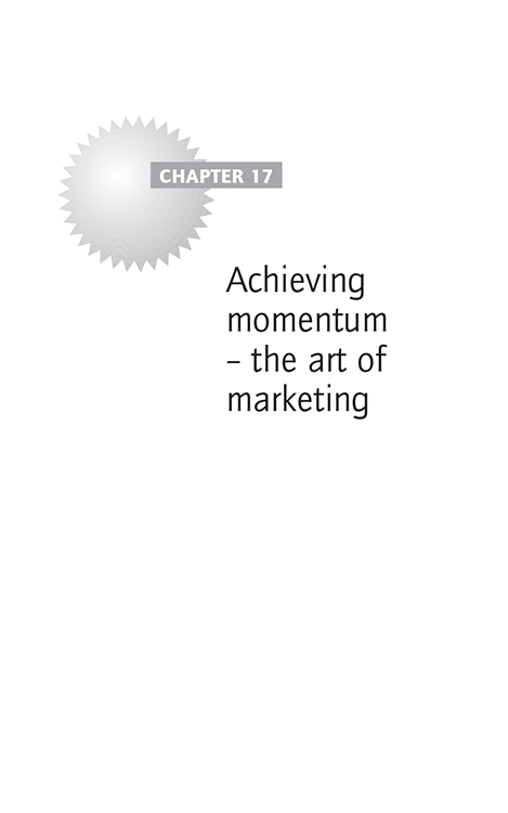 Chapter 17 Achieving momentum – the art of marketing