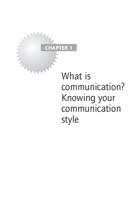 CHAPTER 1 What is communication? Knowing your communication style