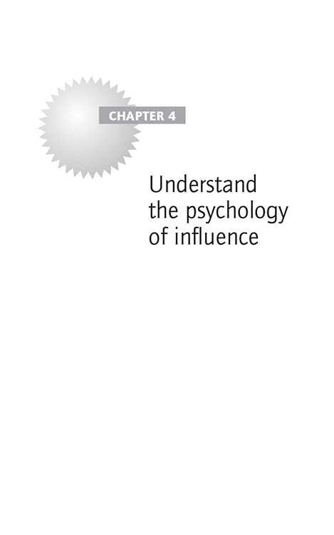 CHAPTER 4 Understand the psychology of influence