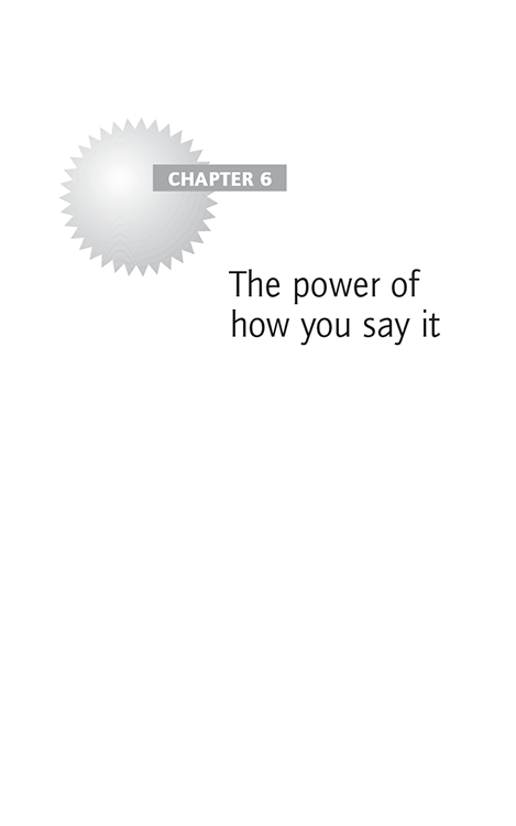 CHAPTER 6 The power of how you say it
