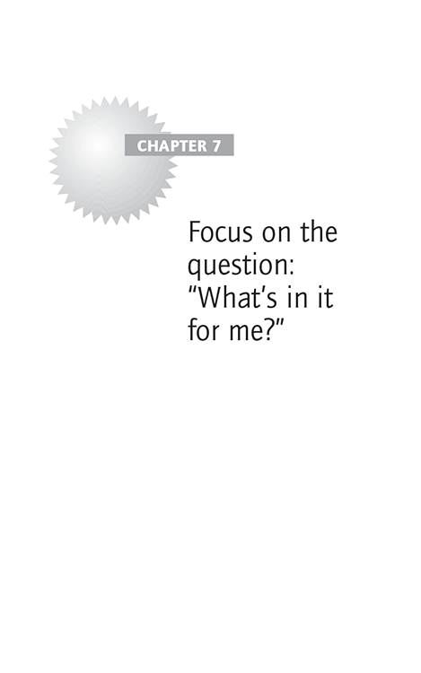 CHAPTER 7 Focus on the question: “What’s in it for me?”