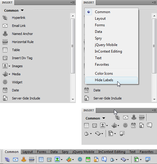 The Insert panel has many faces and, depending on how large your monitor is, several space-saving techniques for displaying it. Normally, the panel displays the objects under each of its drop-down menus in a single list with an icon and a nameâfor example, the picture of an envelope and the label âEmail Linkâ (top left). Unfortunately, this tall list takes up a lot of screen real estate. You can display the Insert panelâs buttons in a more compact way by hiding the labels. When you choose Hide Labels from the panelâs category drop-down menu (top-right image), Dreamweaver displays the icons side by side in rows, taking up a lot less space (middle-right image). Finally, you can turn the Insert panel into an Insert bar that appears above the document window instead of grouped with the right-hand panels; this space-saving option is a favorite among many Dreamweaver users. To get the Insert toolbar, drag it either under the Application bar, or, if you have a really wide monitor, into the Application bar. Alternatively, just choose Classic from the Workspace Switcher menu (see Figure 1-6) to convert the Insert panel into an Insert bar.