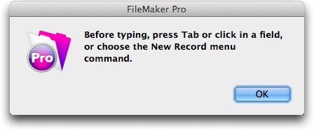 In this communiqué, FileMaker asks you to tell it where to put all that data your 110 wpm typing power is delivering. Until you click in a field, your information has nowhere to go.