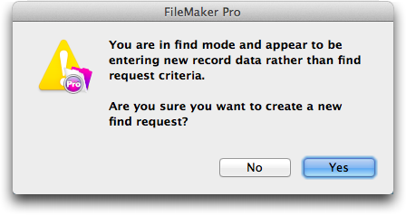If you create more than 10 requests in Find Mode, then FileMaker wonders if you’re actually trying to enter data. If you’re setting up a magnificently complex find, then you may be annoyed. Just click Yes and keep up the good work. But if you just forgot to switch back to Browse mode, then this warning can save you more lost keystrokes.