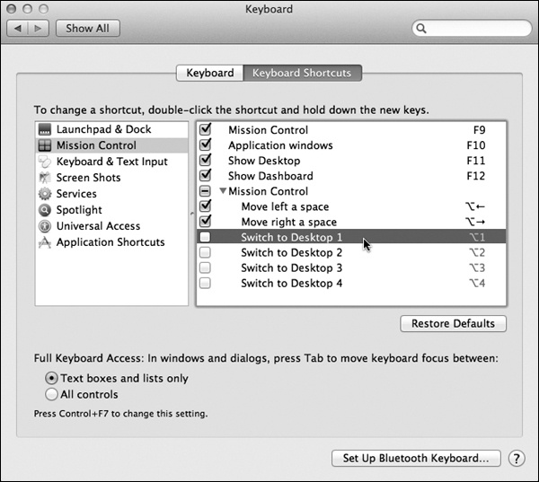 To control Spaces from the keyboard, open →System Preferences→Keyboard. Click Keyboard Shortcuts and then Mission Control. As shown here, Apple has preassigned keyboard shortcuts to your various Spaces—but they’re not turned on yet. Turn on the checkboxes for the shortcuts you want. (You can change those shortcuts here, too.)