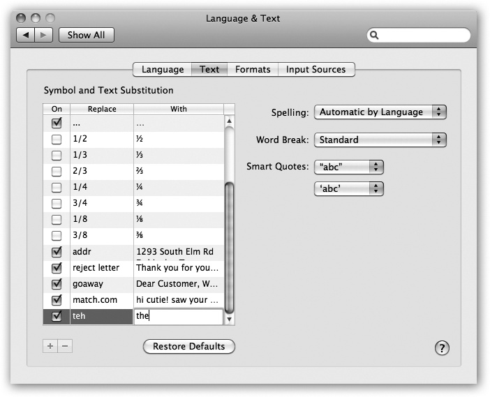 This is where you can manage Mac OS Xâs typographic substitutions. You can see already that typing common fractions are set to turn into typographically fancy ones as you type them. But you can add all kinds of auto-typo-corrections and even boilerplate text paragraphs.