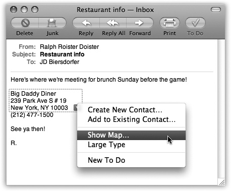 Mail can detect street addresses, phone numbers, dates, and times. When it spots something you may want to add to another program, like Address Book or iCal, it draws a dotted line around the info when you point to it without clicking. Click the little â¼ to get a shortcut menu for further optionsâlike automatically adding the address to your Address Book program or seeing the address pinpointed on a Google map.