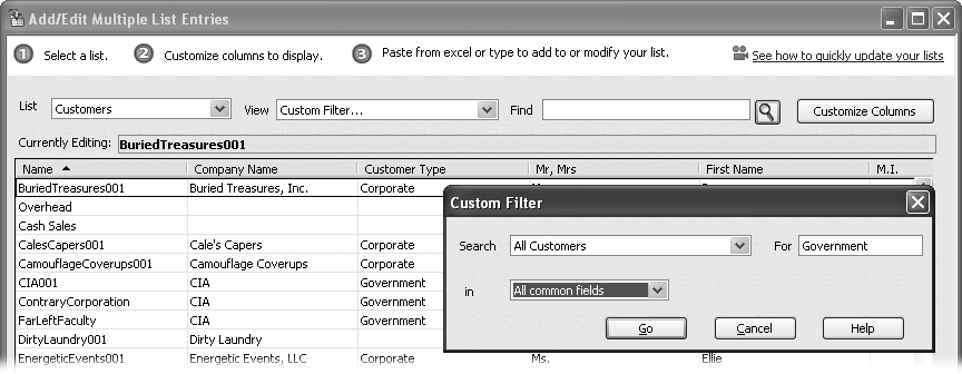 In the Custom Filter dialog box, you can type a word, value, or phrase to look for, and specify the fields you want QuickBooks to search. For example, type Government in the For field, and search common fields (all the fields listed in the âinâ drop-down list) to find customers with the Government customer type.
