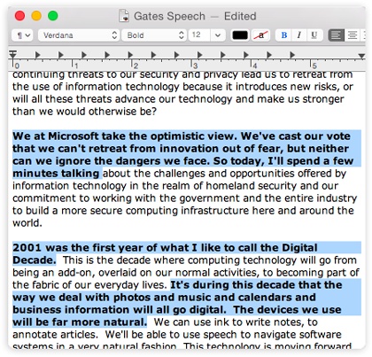 The beauty of being able to select multiple blobs of text is that you can format all of them simultaneously (making them bold, for example) with one click. You can also copy the selected portions; when you paste them into a different document, you get a tidy excerpt containing only the parts you wanted, all run together.