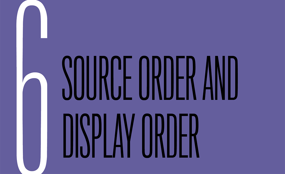 Chapter 6. Source Order and Display Order