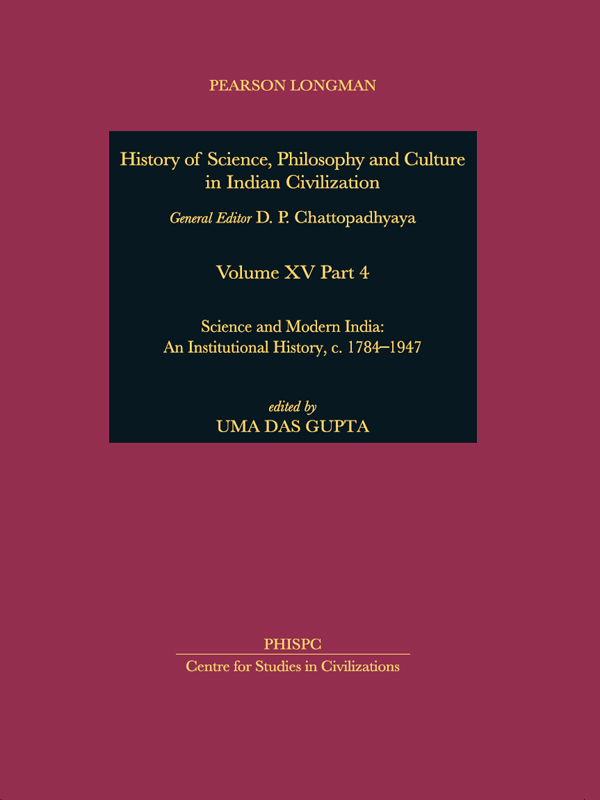 Cover image for History of Science, Philosophy and Culture in Indian Civilization, Science and Modern India: An Institutional History, c.1784–1947, Volume XV, Part 4