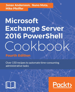 Microsoft Exchange Server 2016 Powershell Cookbook